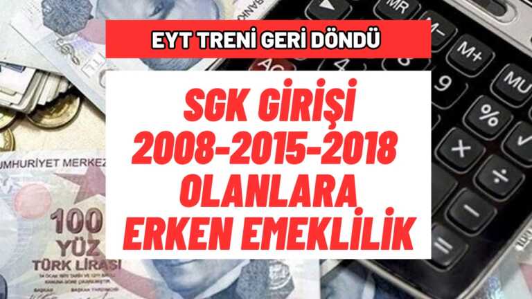 2008-2015-2018 SGK Girişi Olanlar Dikkat! EYT Treni Geri Dönüyor, Prim Ve Yaş İndirimi Onaylandı
