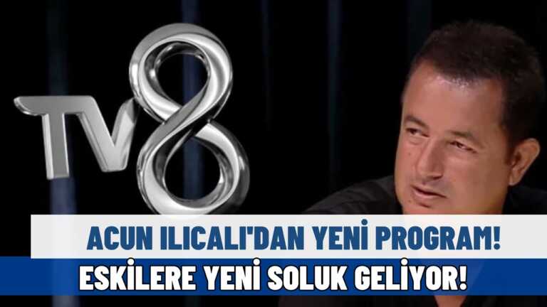 Acun Ilıcalı’nın Yeni Programı Belli Oldu! Eskiler Geri Dönüyor!