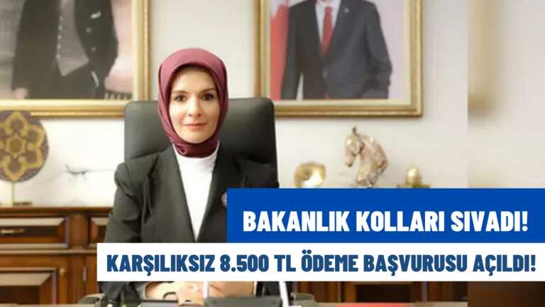 Bakanlık Kolları Sıvadı! 8.500 TL Karşılıksız Ödeme Başvuruları Açıldı