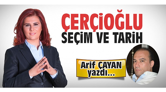 Çerçioğlu, seçim ve tarih!