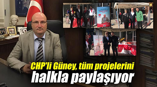 CHP’li Güney, tüm projelerini halkla paylaşıyor