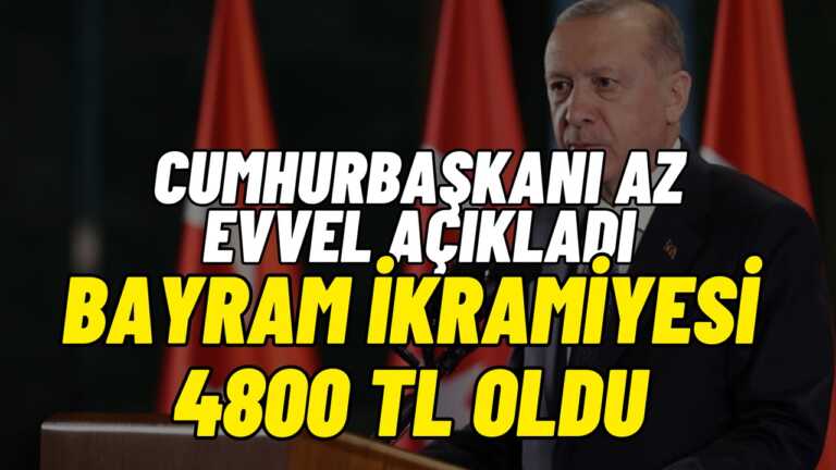Cumhurbaşkanı Az Evvel Açıkladı! Bayram İkramiyesi 4800 TL’ye Yükseldi