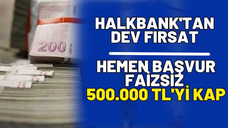 Halkbank’tan Muhteşem Fırsat! Başvurunu Yap, Tam 500 Bin TL Nakit Desteği Kap