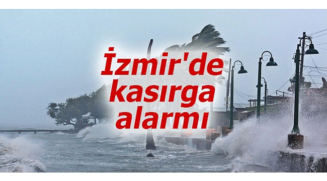 İzmir’de kasırga alarmı