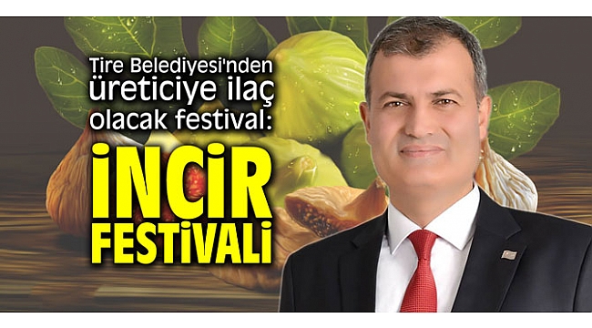 Tire Belediyesi’nden üreticiye ilaç olacak festival: İncir Festivali