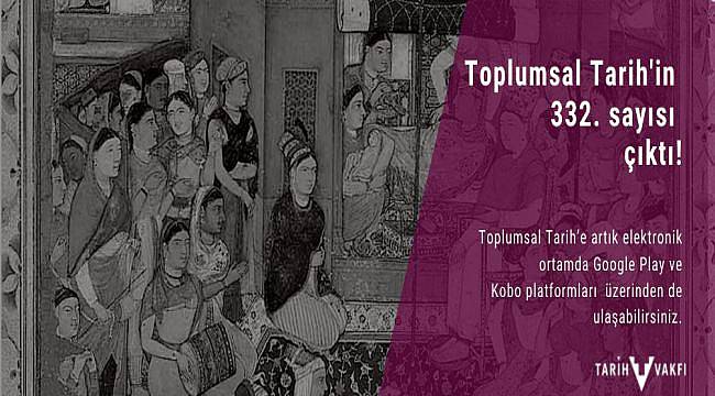 Toplumsal Tarih’in 332. sayısı çıktı!