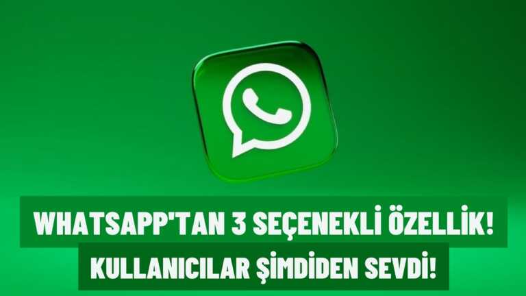 WhatsApp’tan 3 Seçenekli Yeni Özellik! Görenler Buna Bayıldı