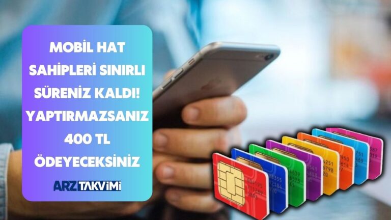 Mobil hat sahipleri sınırlı süreniz kaldı! Yaptırmazsanız 400 TL ödeyeceksiniz