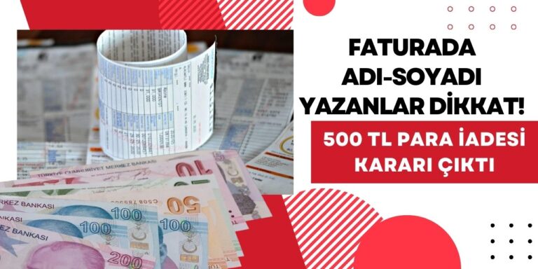 Faturada adı soyadı yazanlar 30 Nisan’a kadar başvuru yapsın! 500 TL fatura parası iade edilecek