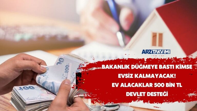 Bakanlık DÜĞMEYE BASTI kimse evsiz kalmayacak! Ev alacaklar 500 bin TL DEVLET DESTEĞİ