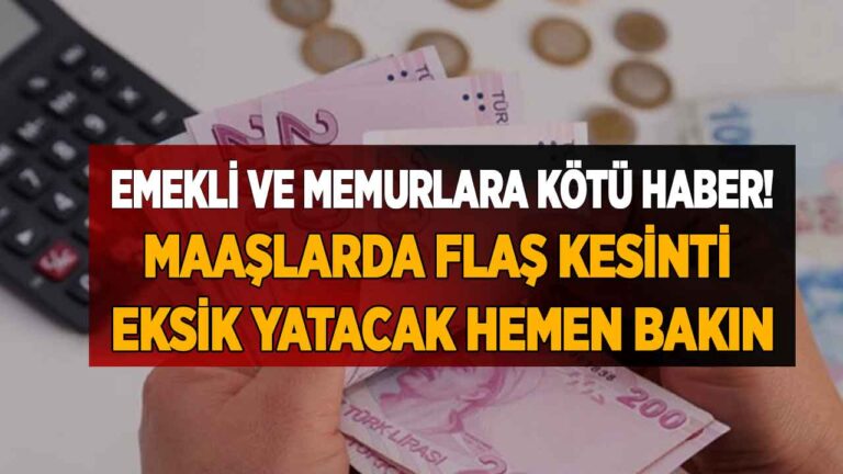 Emekliler ve memurlar ACİL kontrol etsin! Maaşlarda FLAŞ KESİNTİ eksik yatacak