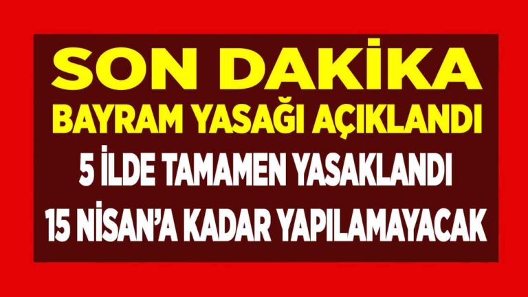 SON DAKİKA bayram yasağı açıklandı! 5 ilde TAMAMEN yasakladı 15 Nisan’a kadar yapılamayacak